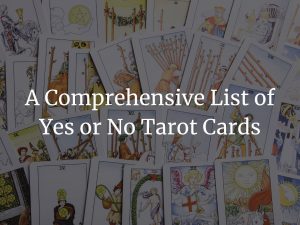 A Comprehensive List of Yes or No Tarot Cards